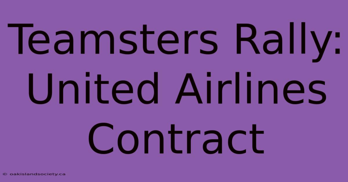 Teamsters Rally: United Airlines Contract