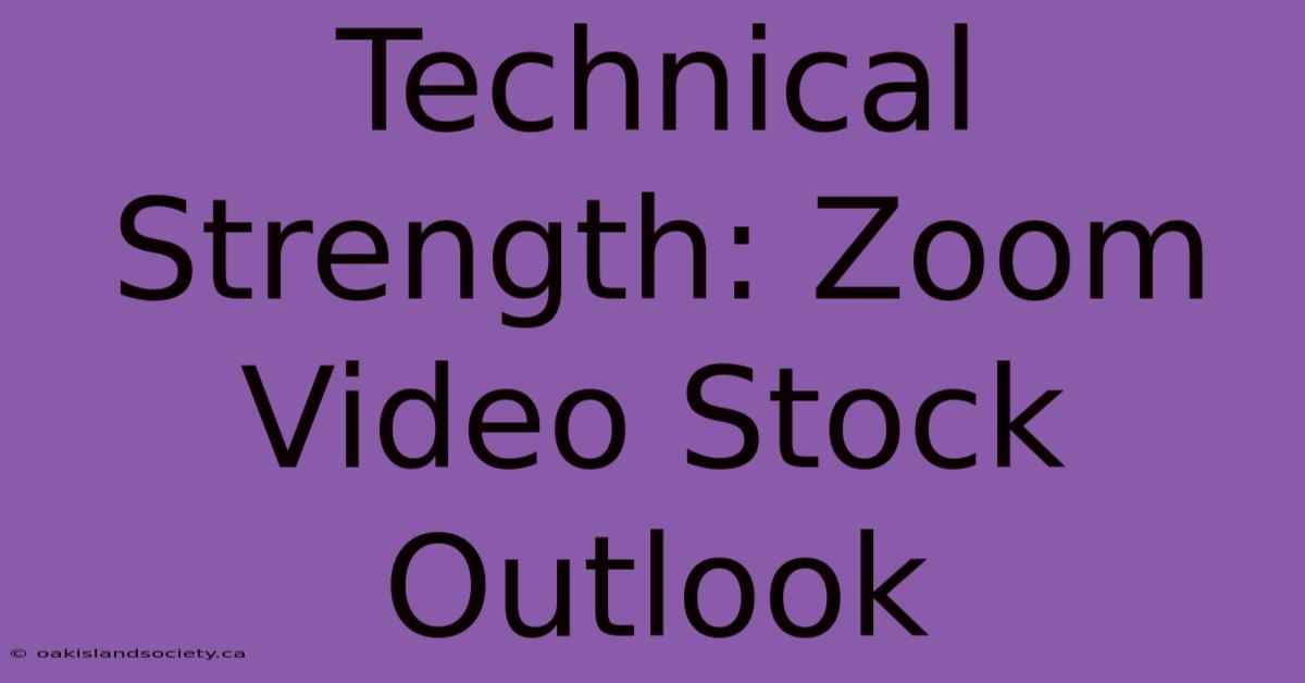 Technical Strength: Zoom Video Stock Outlook 