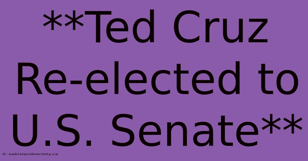 **Ted Cruz Re-elected To U.S. Senate**