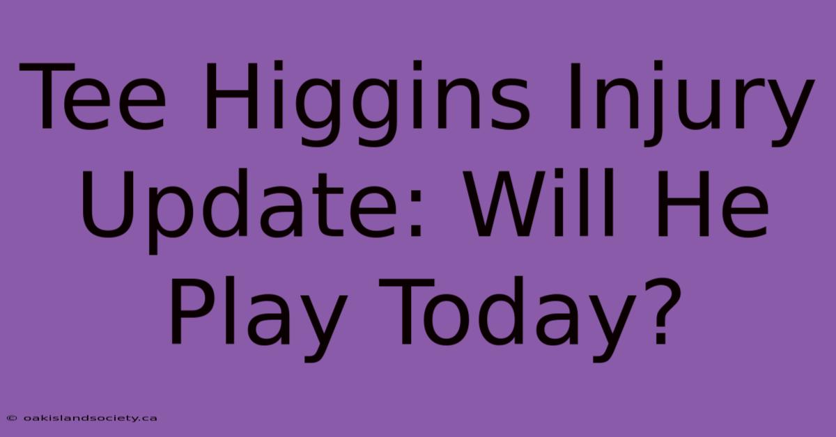 Tee Higgins Injury Update: Will He Play Today?