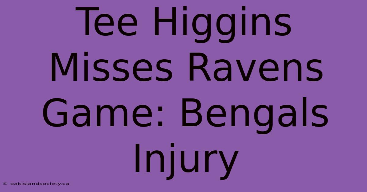 Tee Higgins Misses Ravens Game: Bengals Injury 