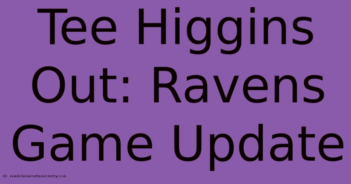 Tee Higgins Out: Ravens Game Update