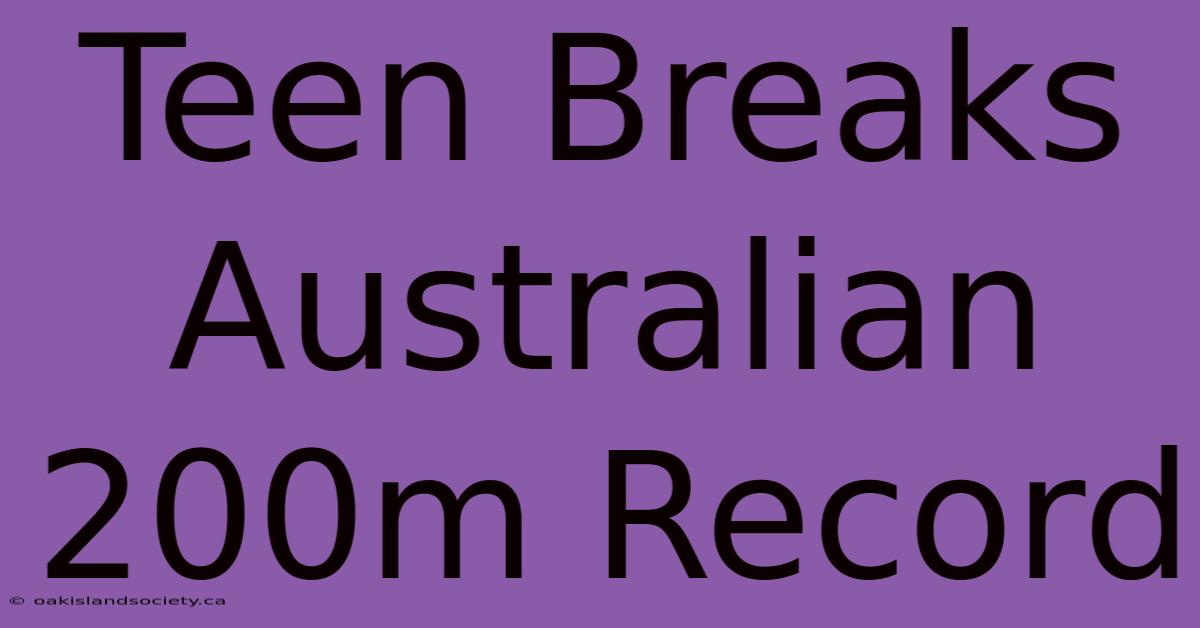 Teen Breaks Australian 200m Record