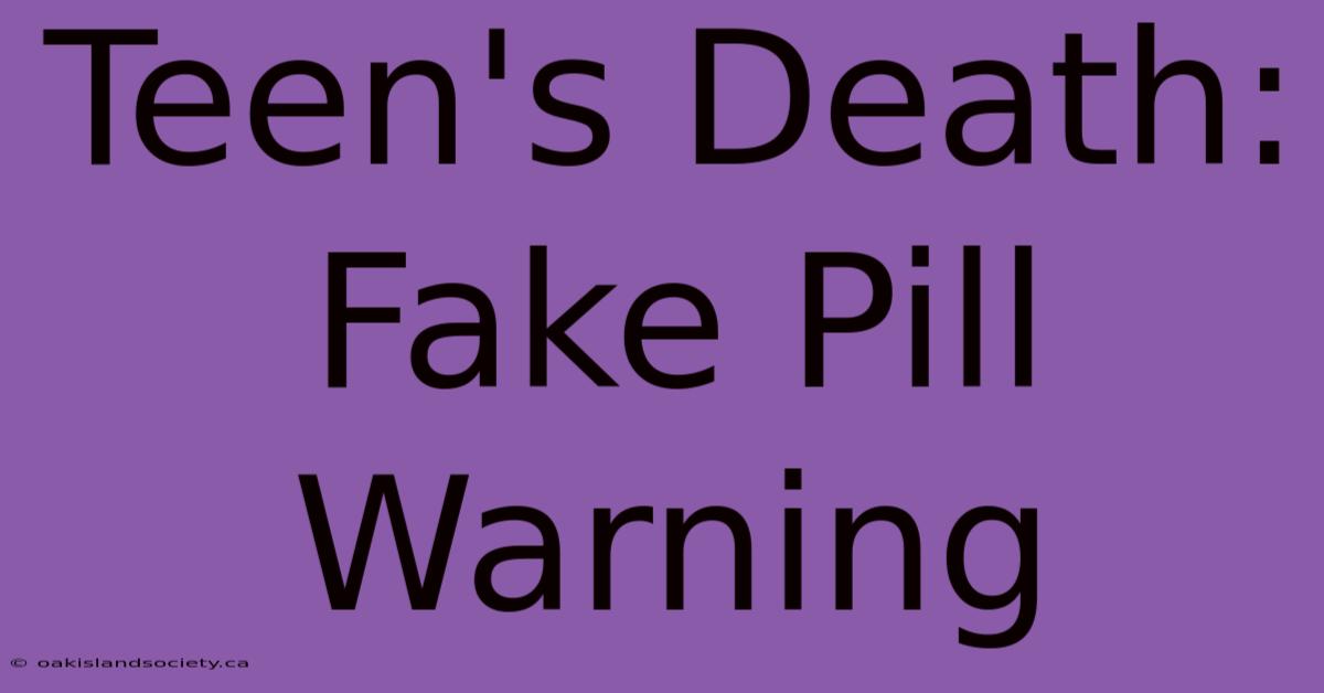 Teen's Death: Fake Pill Warning