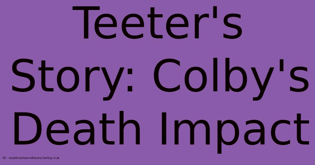 Teeter's Story: Colby's Death Impact