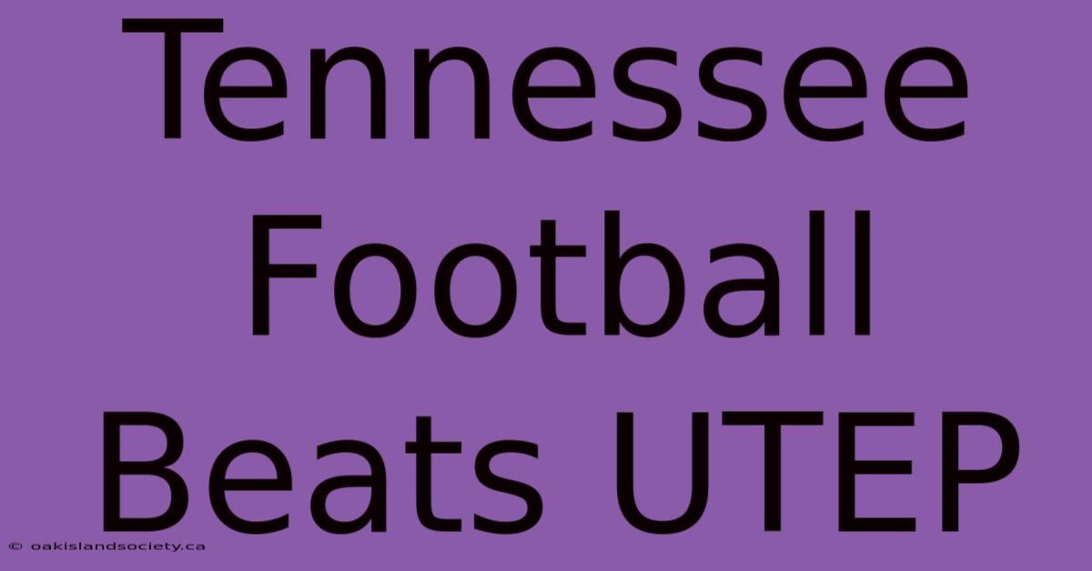 Tennessee Football Beats UTEP