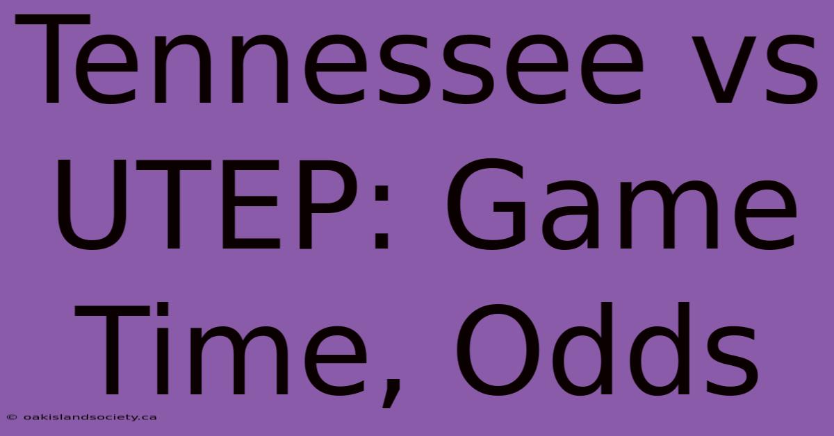 Tennessee Vs UTEP: Game Time, Odds