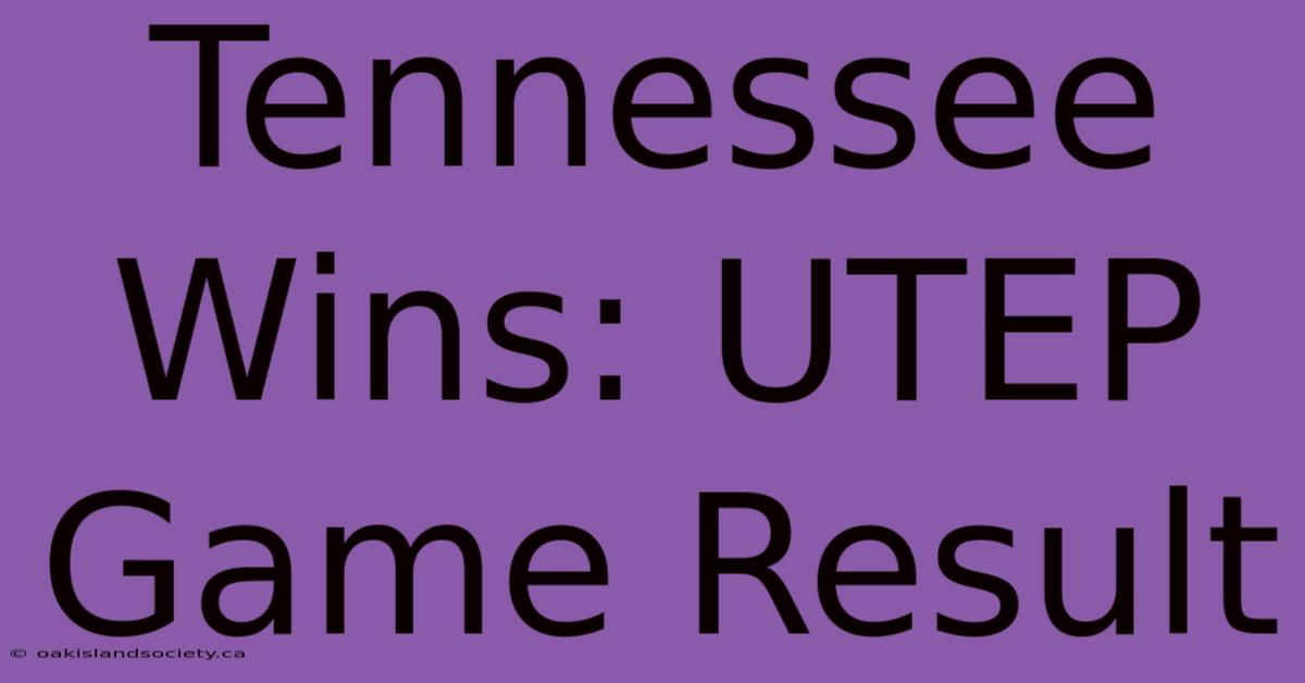 Tennessee Wins: UTEP Game Result