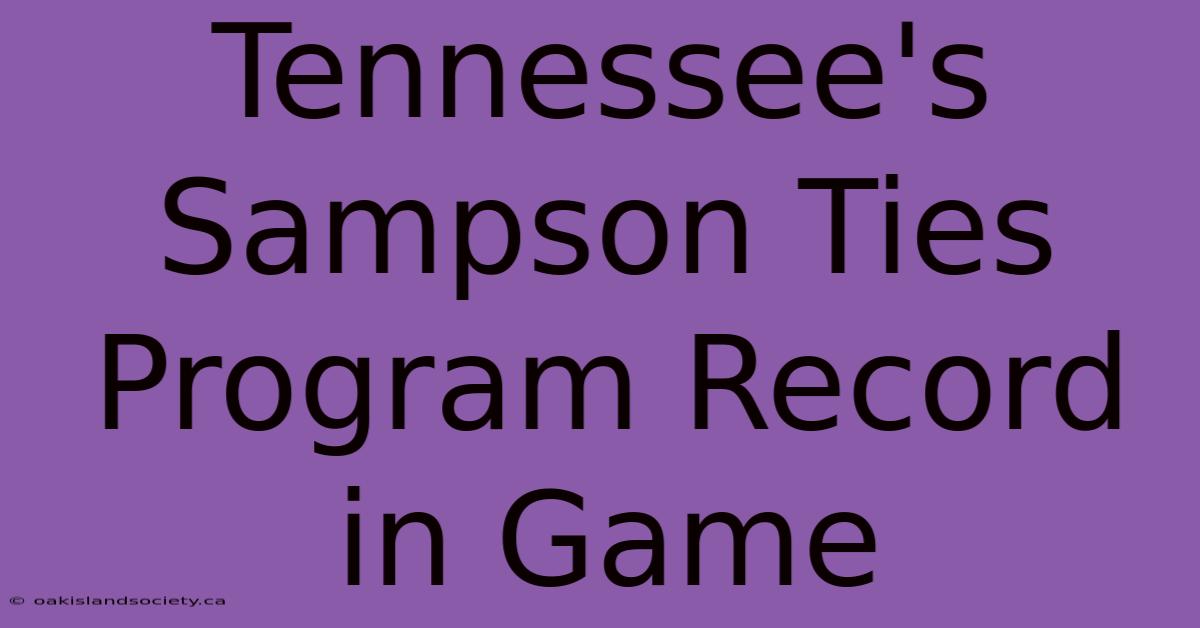 Tennessee's Sampson Ties Program Record In Game