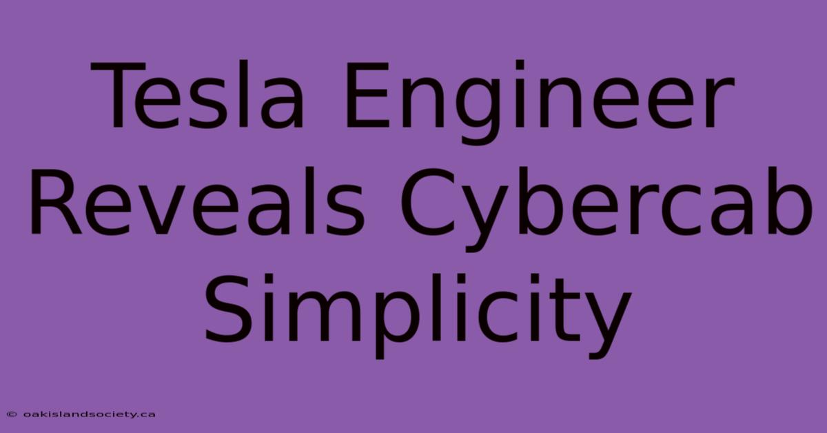 Tesla Engineer Reveals Cybercab Simplicity