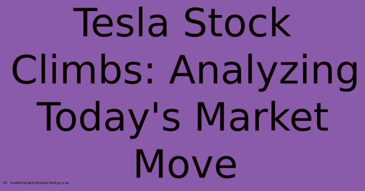 Tesla Stock Climbs: Analyzing Today's Market Move 