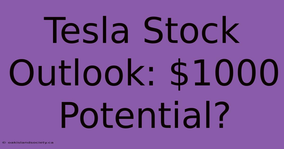 Tesla Stock Outlook: $1000 Potential? 