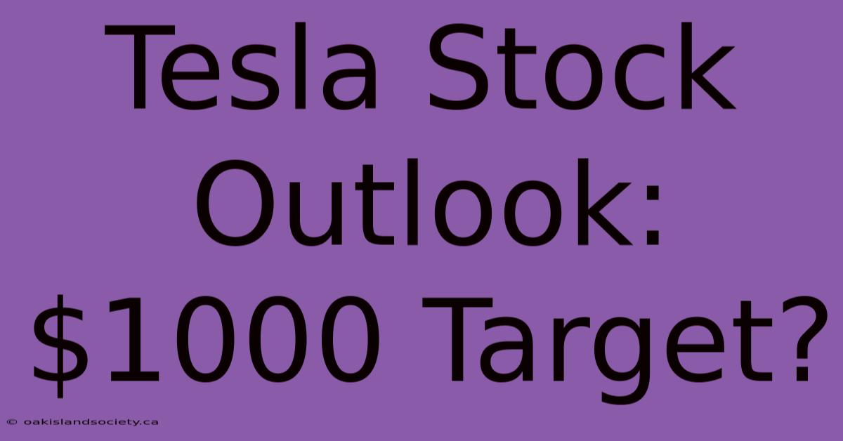 Tesla Stock Outlook: $1000 Target? 