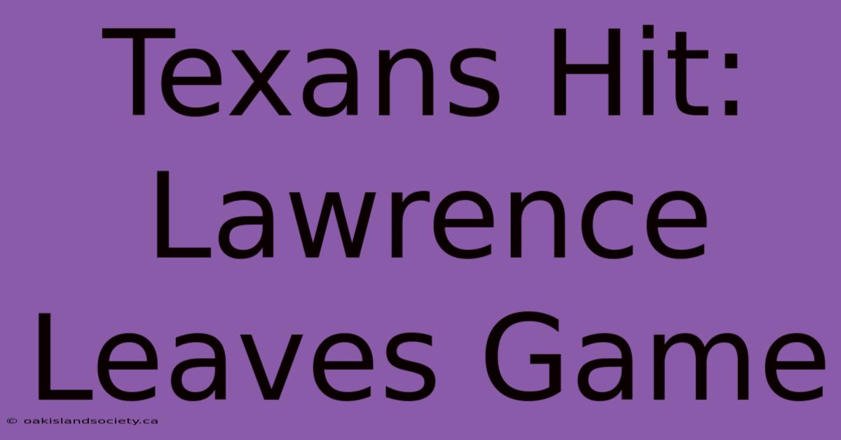 Texans Hit: Lawrence Leaves Game