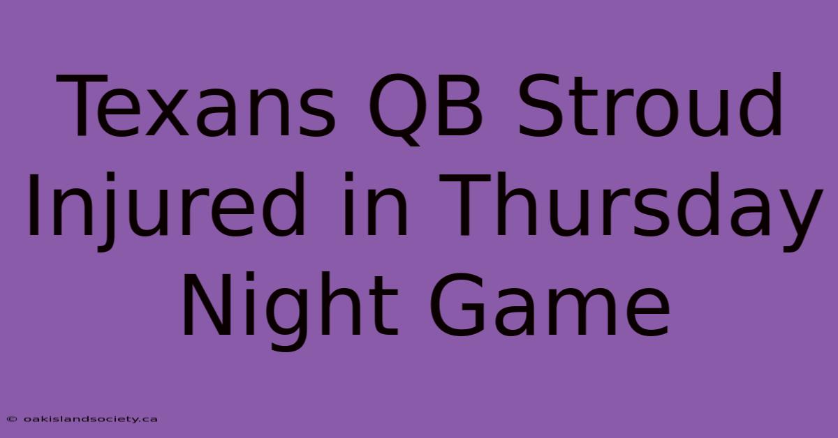 Texans QB Stroud Injured In Thursday Night Game