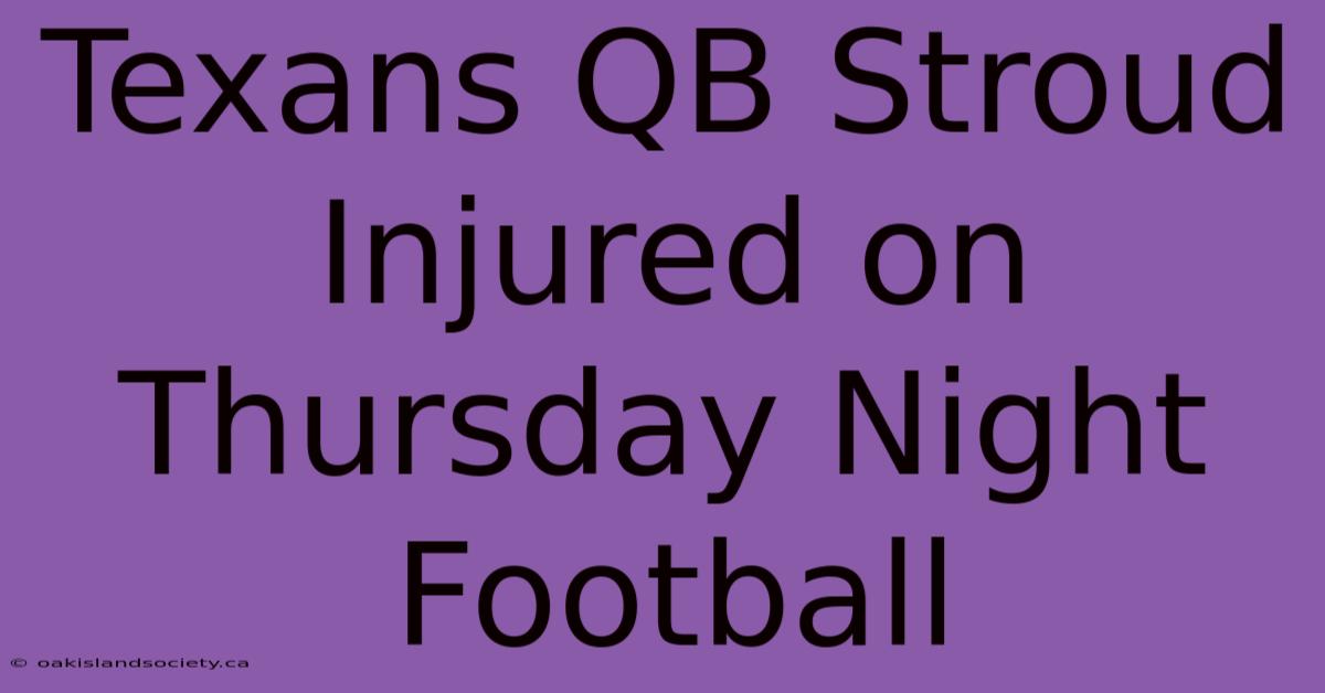 Texans QB Stroud Injured On Thursday Night Football