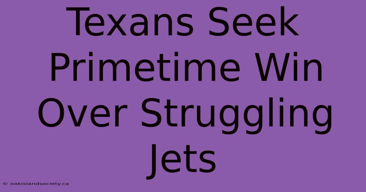 Texans Seek Primetime Win Over Struggling Jets 