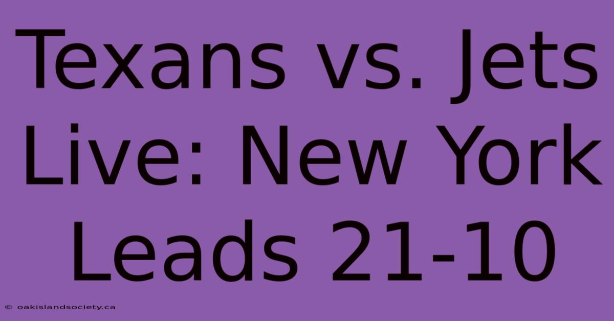 Texans Vs. Jets Live: New York Leads 21-10