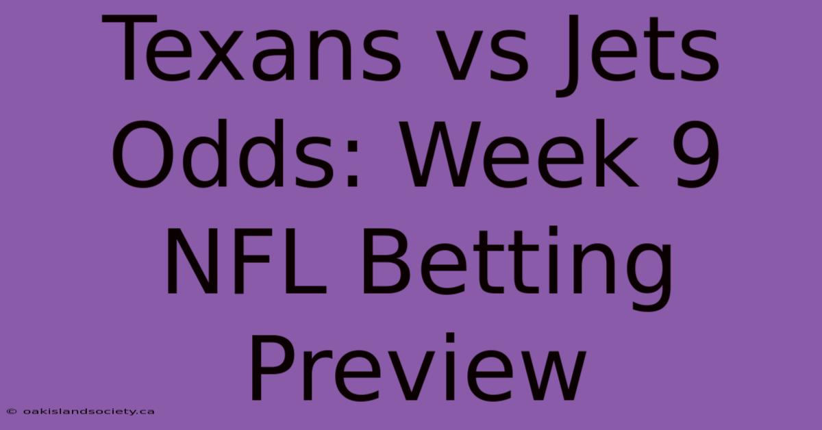 Texans Vs Jets Odds: Week 9 NFL Betting Preview