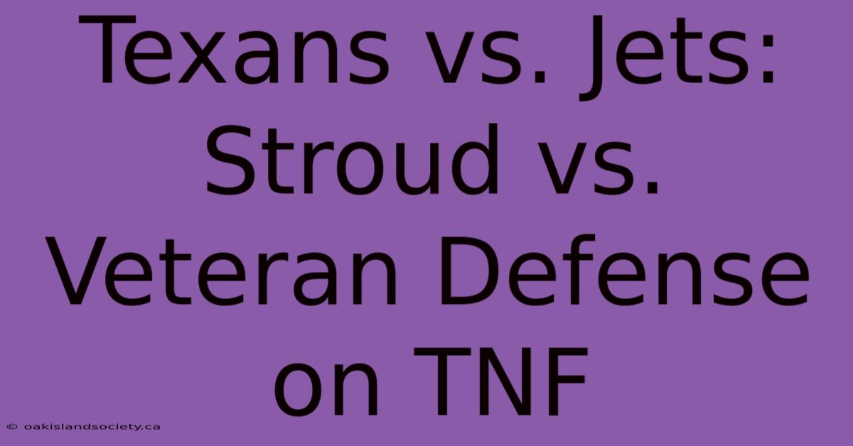 Texans Vs. Jets: Stroud Vs. Veteran Defense On TNF 