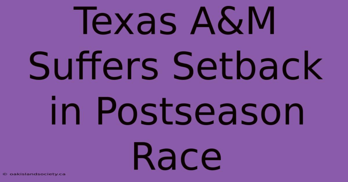 Texas A&M Suffers Setback In Postseason Race