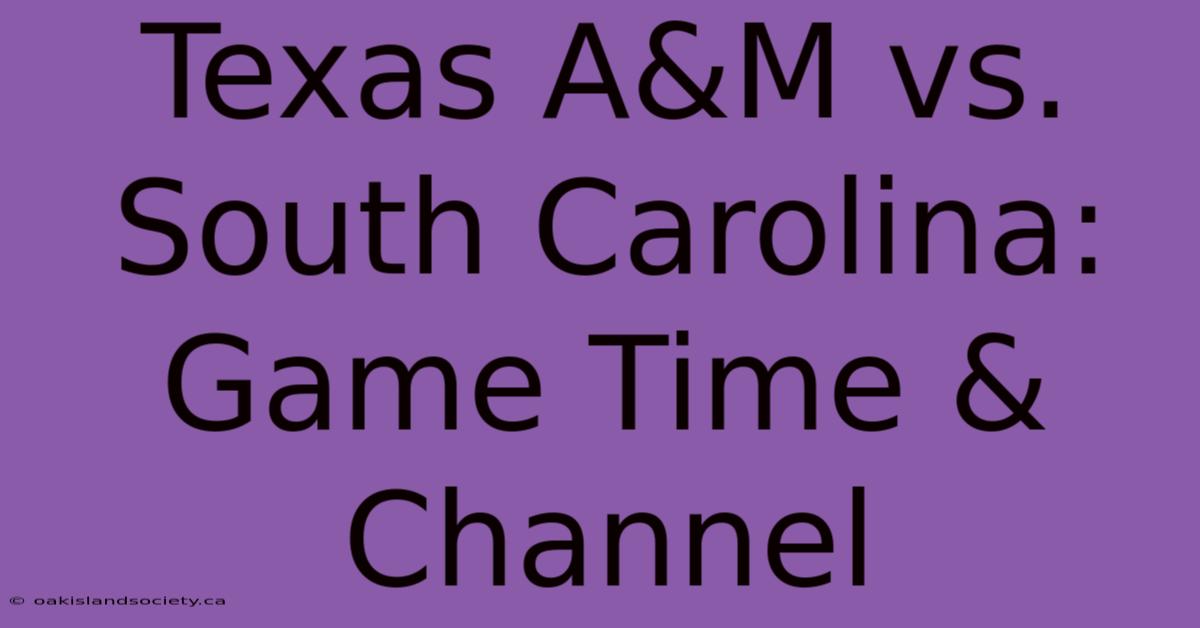 Texas A&M Vs. South Carolina: Game Time & Channel 