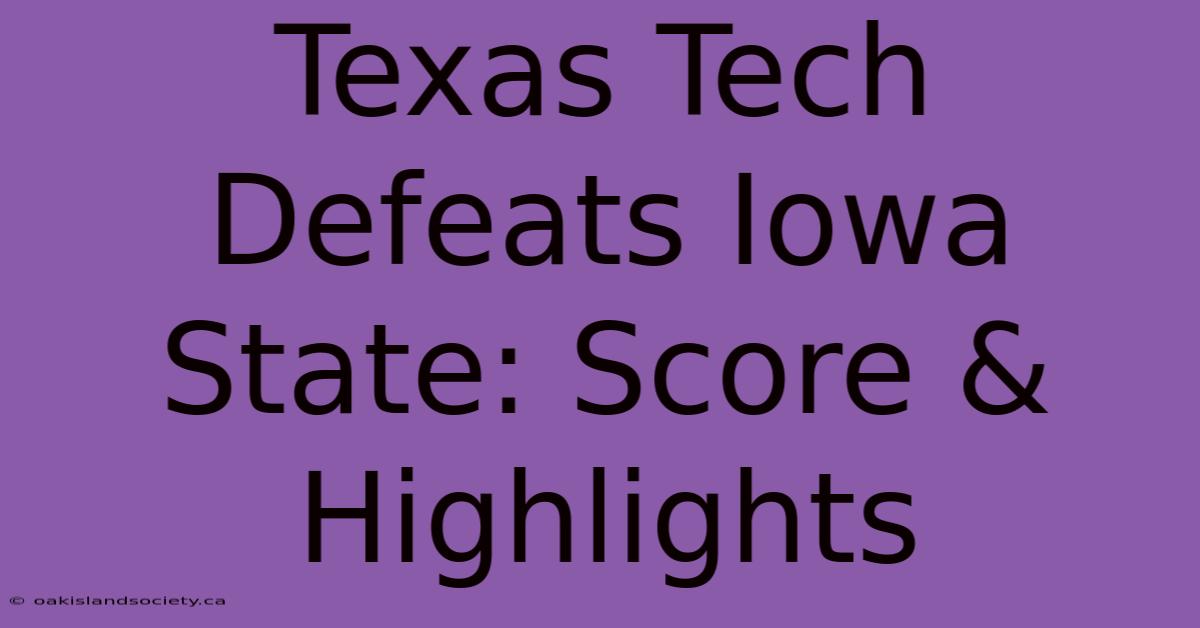 Texas Tech Defeats Iowa State: Score & Highlights