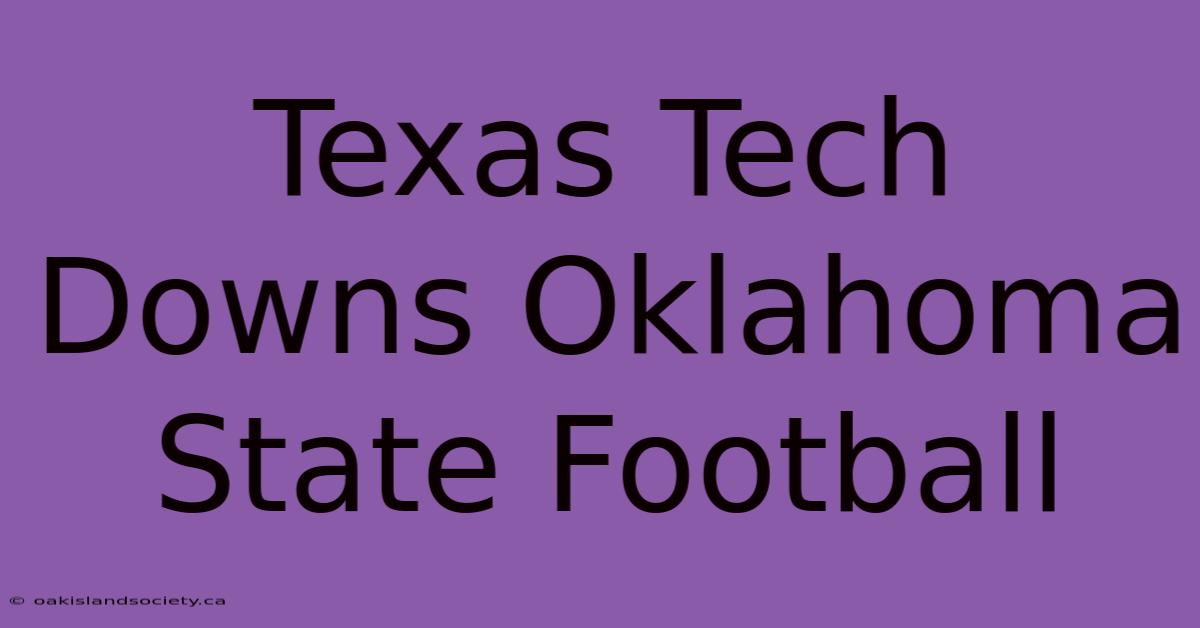 Texas Tech Downs Oklahoma State Football