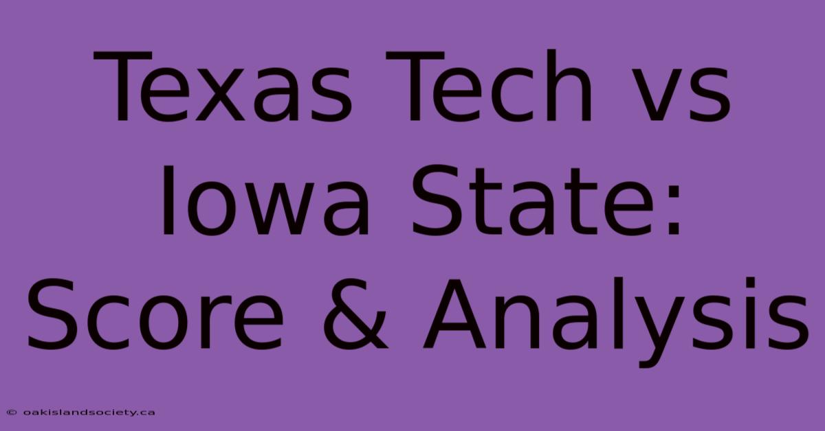 Texas Tech Vs Iowa State: Score & Analysis 