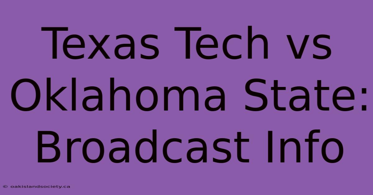 Texas Tech Vs Oklahoma State: Broadcast Info