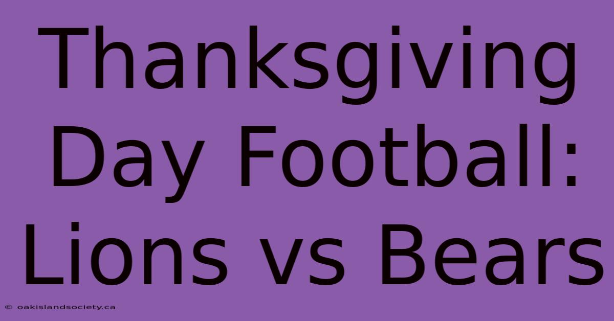 Thanksgiving Day Football: Lions Vs Bears