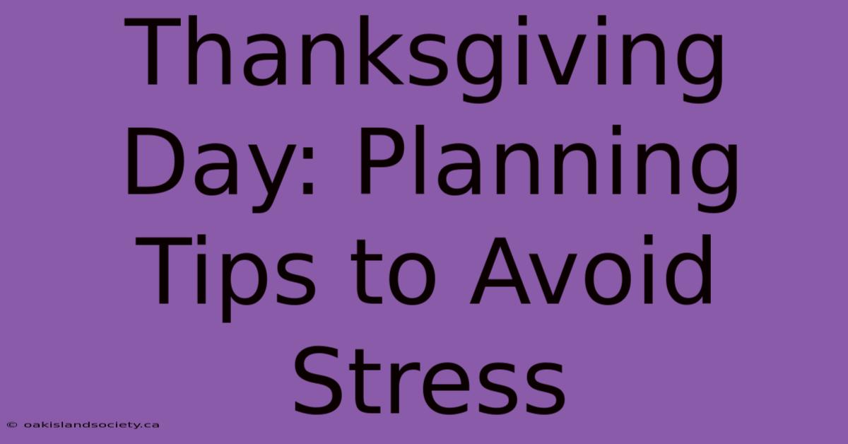 Thanksgiving Day: Planning Tips To Avoid Stress