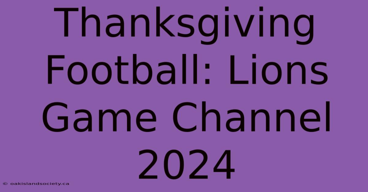 Thanksgiving Football: Lions Game Channel 2024