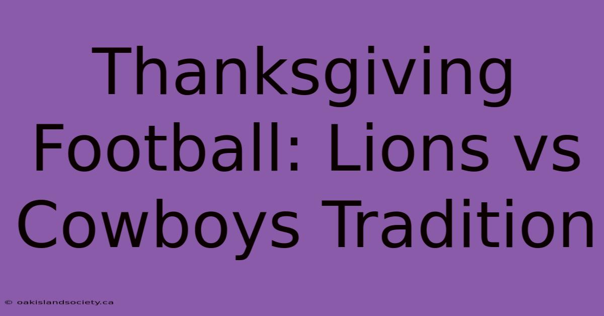 Thanksgiving Football: Lions Vs Cowboys Tradition