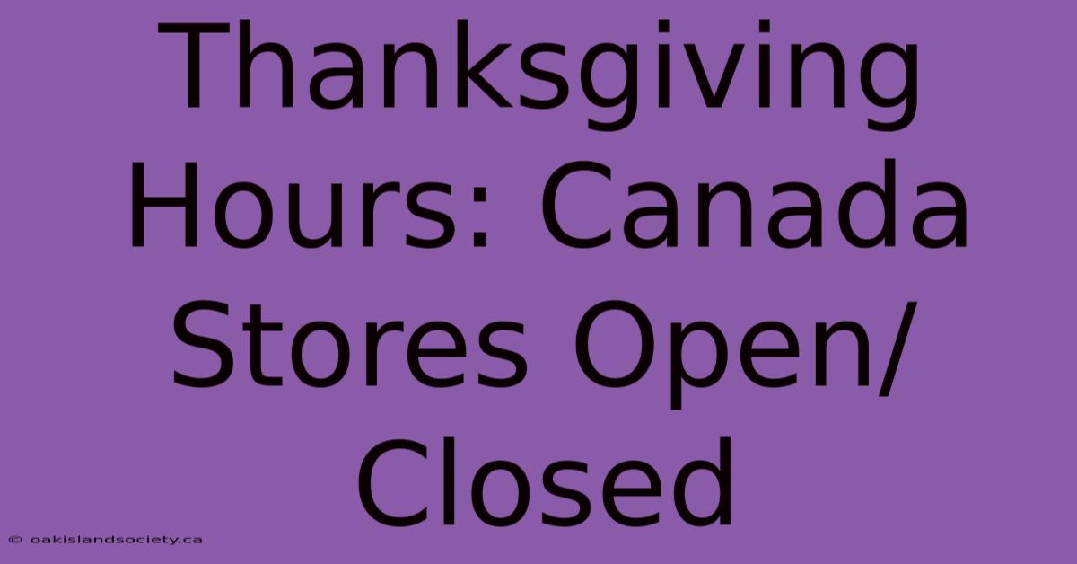 Thanksgiving Hours: Canada Stores Open/Closed