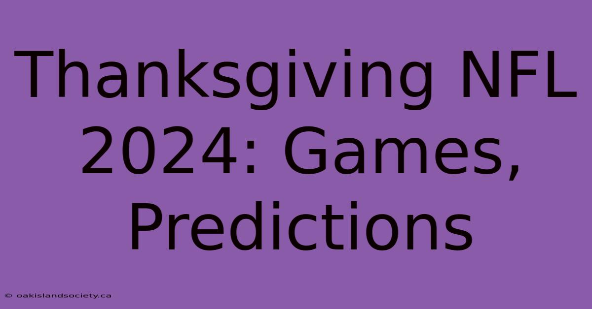 Thanksgiving NFL 2024: Games, Predictions