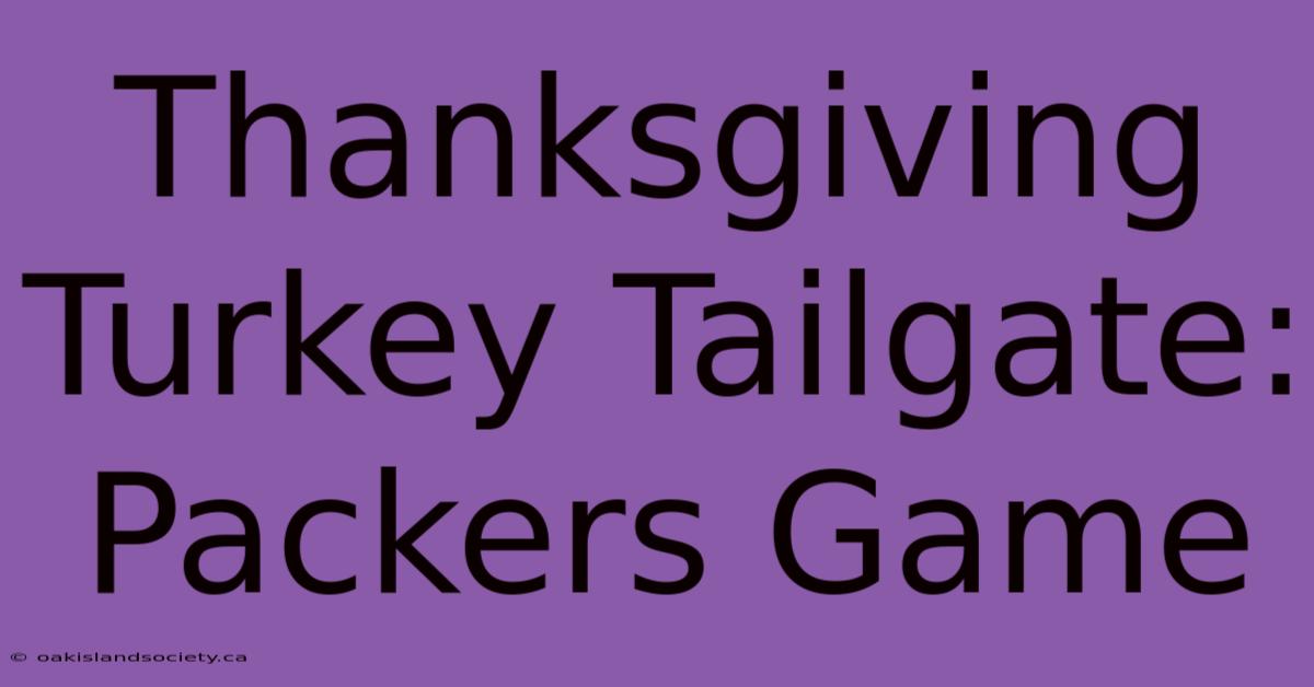 Thanksgiving Turkey Tailgate: Packers Game