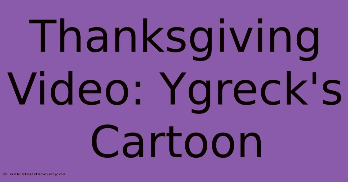 Thanksgiving Video: Ygreck's Cartoon