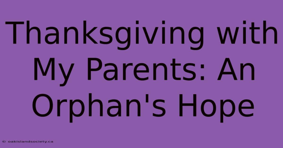 Thanksgiving With My Parents: An Orphan's Hope