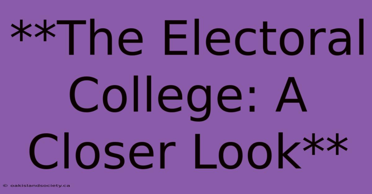 **The Electoral College: A Closer Look** 