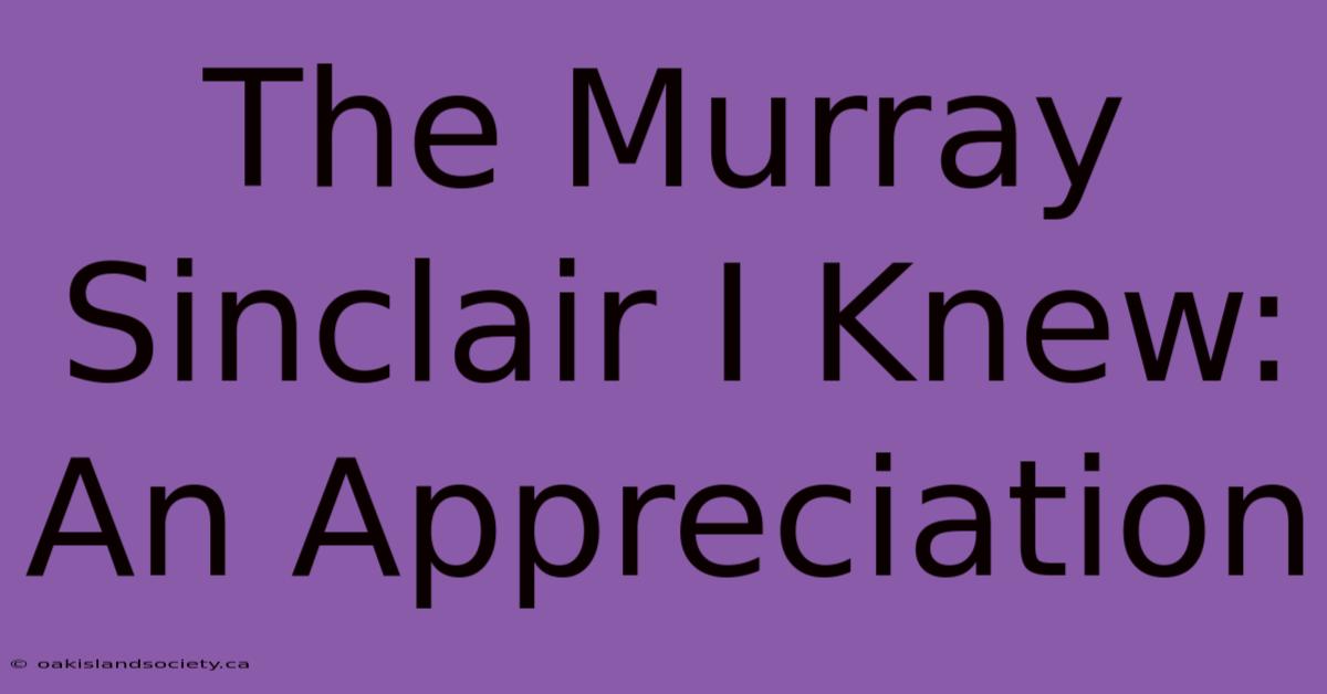 The Murray Sinclair I Knew: An Appreciation 