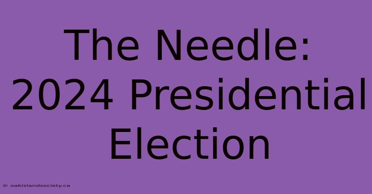 The Needle: 2024 Presidential Election