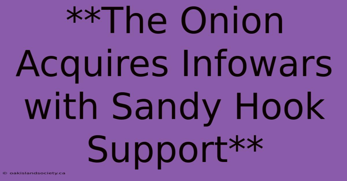 **The Onion Acquires Infowars With Sandy Hook Support**