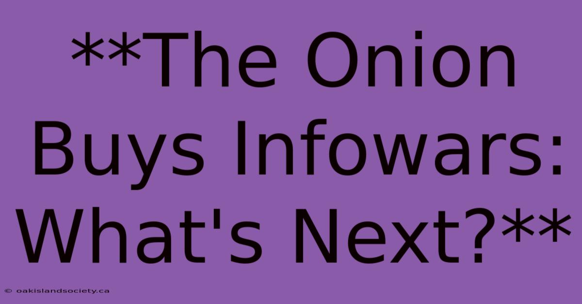 **The Onion Buys Infowars: What's Next?**