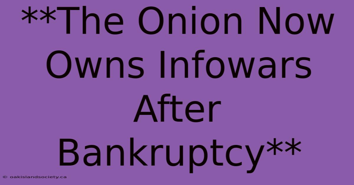 **The Onion Now Owns Infowars After Bankruptcy** 