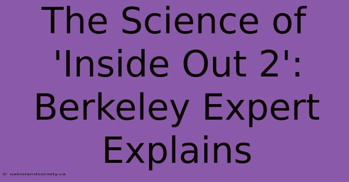 The Science Of 'Inside Out 2': Berkeley Expert Explains