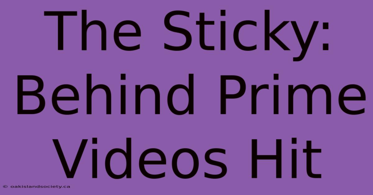 The Sticky: Behind Prime Videos Hit