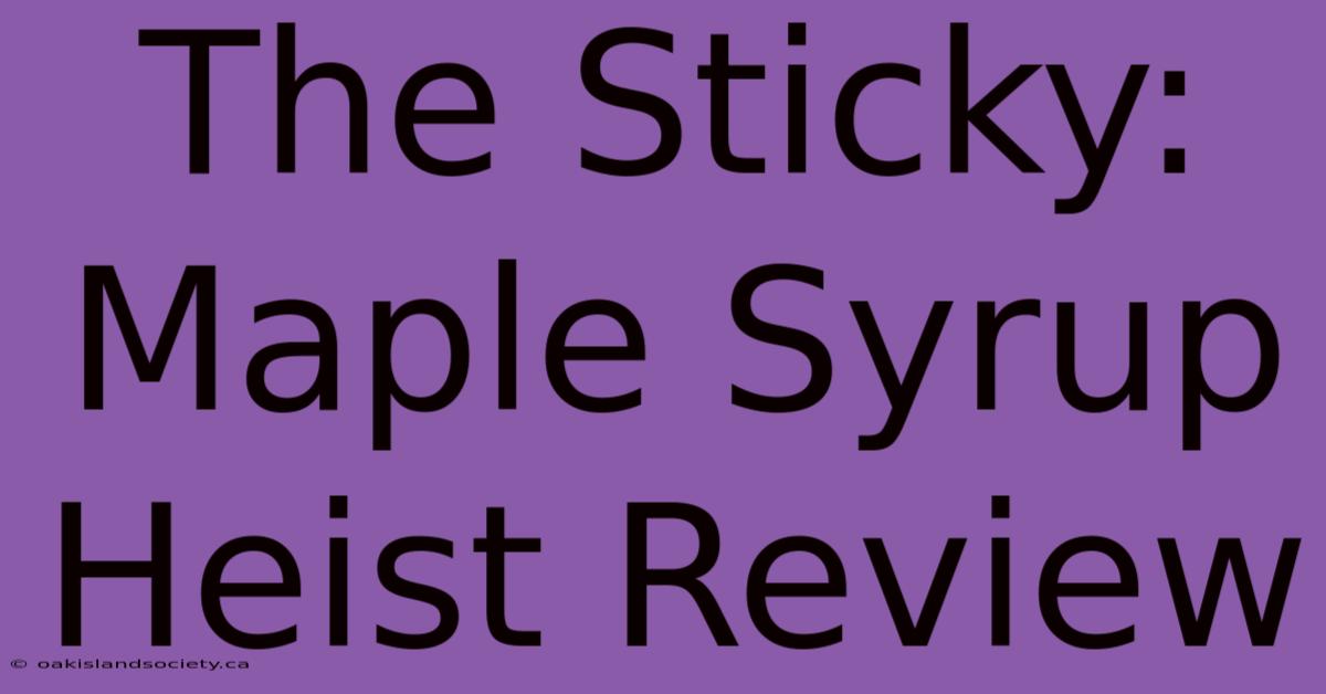 The Sticky: Maple Syrup Heist Review