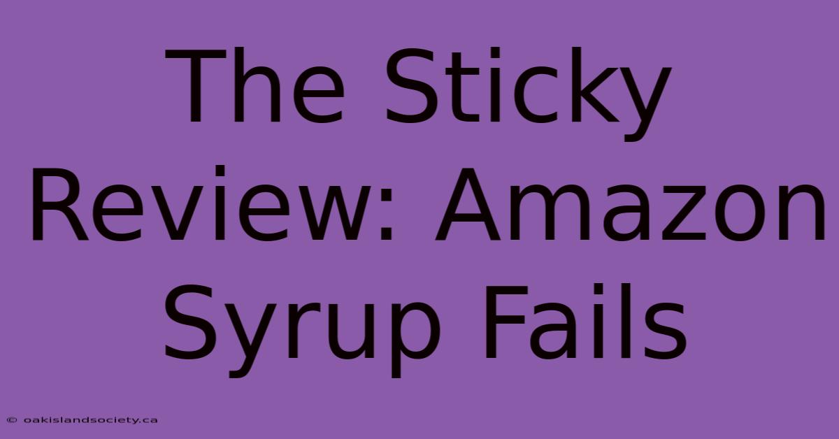 The Sticky Review: Amazon Syrup Fails