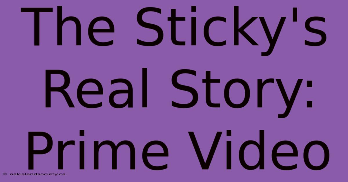 The Sticky's Real Story: Prime Video